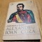 ALEXANDRU IOAN CUZA - Constantin C. Giurescu - Editura Militara, 1973, 158 p.