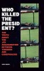 Who Killed The President? The Truth About The JFK Assassination Between Theories And Conspiracies