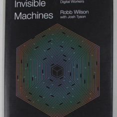 AGE OF INVISIBLE MACHINES by ROBB WILSON with JOSH TYSON , ... CREATING A HYPERAUTOMATED ECOSYSTEM OF INTELLIGENT DIGITAL WORKERS , 2022