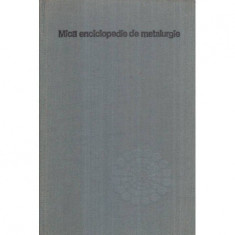 - Mica enciclopedie de metalurgie - 121776