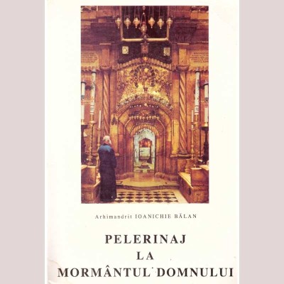 Arhimandrit Ioanichie Balan - Pelerinaj la mormantul Domnului - 137926 foto