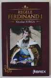 REGELE FERDINAND I de NICOLAE IORGA , 2022