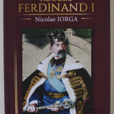 REGELE FERDINAND I de NICOLAE IORGA , 2022