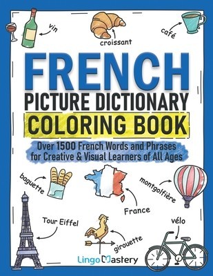 French Picture Dictionary Coloring Book: Over 1500 French Words and Phrases for Creative &amp;amp;amp; Visual Learners of All Ages foto