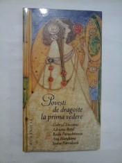 Povesti de dragoste la prima vedere - Gabriel Liiceanu * Adriana Bittel * Radu Paraschivescu * Ana Blandiana * Ioana Parvulescu