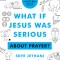 What If Jesus Was Serious ... about Prayer?: A Visual Guide to the Spiritual Practice Most of Us Get Wrong