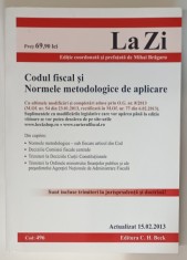 CODUL FISCAL SI NORMELE METODOLOGICE DE APLICARE , editie coordonata de MIHAI BRAGARU , 2013