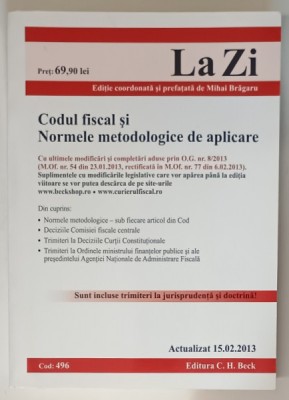 CODUL FISCAL SI NORMELE METODOLOGICE DE APLICARE , editie coordonata de MIHAI BRAGARU , 2013 foto