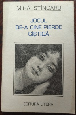 MIHAI STINCARU (STANCARU) - JOCUL DE-A CINE PIERDE CASTIGA (POVESTIRI, 1986) foto