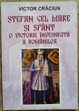 Stefan cel Mare si Sfant, o victorie invesnicita a romanilor - Victor Craciun