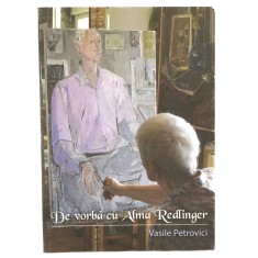 Vasile Petrovici, De vorbă cu Alma Redlinger, 2014