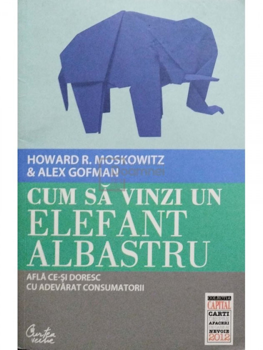 Howard R. Moskowitz - Cum sa vinzi un elefant albastru (editia 2012)