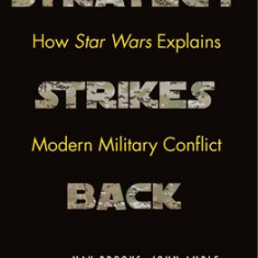 Strategy Strikes Back: How Star Wars Explains Modern Military Conflict