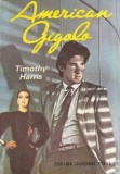 Roman American Gigolo, Timothy Harris, 1992, Romana, Stare Buna, Coperta Brosata, 10x18 cm