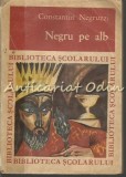 Negru pe Alb - Constantin Negruzzi (1967, Bucuresti, Editura Tineretului) - Roman, Beletristica, Coperta Brosata