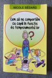 Nicole Bedard - Cum să ne comportăm cu copiii &icirc;n funcție de temperamentul lor