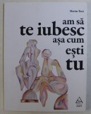AM SA TE IUBESC ASA CUM ESTI TU de MARIUS TUCA , 2017