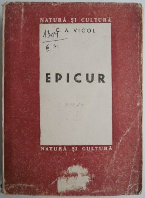 Epicur. Omul, gandirea, opere ramase &amp;ndash; C. A. Vicol (putin uzata) foto