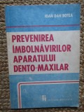 Ioan Dan Botea - Prevenirea imbolnavirilor aparatului dento-maxilar (Editia: 1991)
