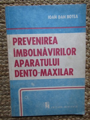 Ioan Dan Botea - Prevenirea imbolnavirilor aparatului dento-maxilar (Editia: 1991) foto