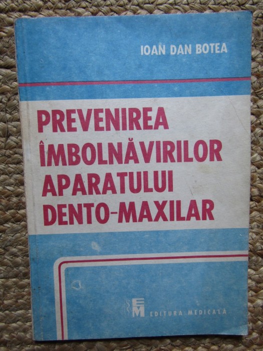 Ioan Dan Botea - Prevenirea imbolnavirilor aparatului dento-maxilar (Editia: 1991)
