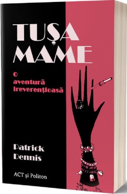 Tusa Mame. O aventura ireverentioasa De (autor): Patrick Dennis foto