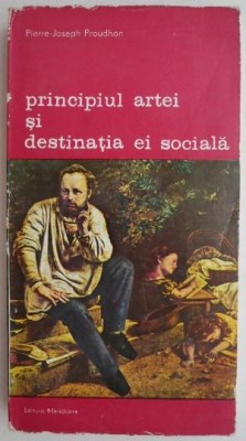 Principiul artei si destinatia ei sociala - Pierre-Joseph Proudhon foto