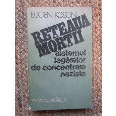 Reteaua mortii - Sistemul lagarelor de concentrare naziste - Eugen Kogon