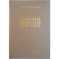 FIZIOLOGIA ANIMALELOR DOMESTICE de C.C. PARHON , 1960