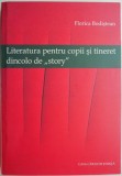 Literatura pentru copii si tineret dincolo de &bdquo;story&rdquo; - Florica Bodistean (putin uzata)