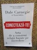 Conecteaza-te! Arta de a construi relatii bazate pe incredere Dale Carnegie