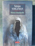 Statuia comandorului, Varujan Vosganian, 2018, 264 pag, hard si supracoperta