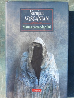 Statuia comandorului, Varujan Vosganian, 2018, 264 pag, hard si supracoperta foto