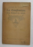 LA CONFESSION D &#039;UN ENFANT DU SIECLE par ALFRED DE MUSSET , EDTIE DE INCEPUT DE SECOL XX , PREZINTA PETE SI HALOURI DE APA *