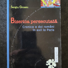 Sergiu Grossu - Biserica persecutata. Cronica a doi romani in exil la Paris