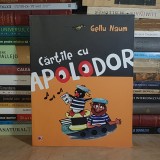 GELLU NAUM - CARTILE CU APOLODOR , ILUSTRATII SILVIA MITREA SI GELLU NAUM , 2012 *