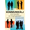 Kommunik&aacute;lj k&ouml;nnyed&eacute;n &eacute;s megnyerően! - Legy&eacute;l szimpatikusabb, karizmatikusabb &eacute;s vonz&oacute;bb - Patrick King