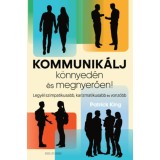 Kommunik&aacute;lj k&ouml;nnyed&eacute;n &eacute;s megnyerően! - Legy&eacute;l szimpatikusabb, karizmatikusabb &eacute;s vonz&oacute;bb - Patrick King