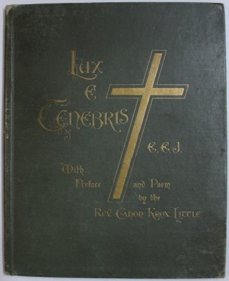 LUX E TENEBRIS by EDITH EVANS JACKSON , WITH PREFACE AND POEM by CANON KNOX LITTLE , DEDICATIE* foto