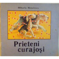 PRIETENI CURAJOSI de MIHAELA MINULESCU, ILUSTRATII de EMIL MURESAN, 1989