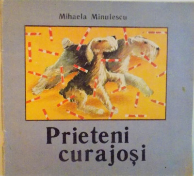 PRIETENI CURAJOSI de MIHAELA MINULESCU, ILUSTRATII de EMIL MURESAN, 1989 foto