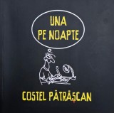 Una pe noapte - Costel Patrascan (cu dedicatie)
