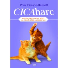 Cicaharc - Hogyan őrizd meg a b&eacute;k&eacute;t, ha egyn&eacute;l t&ouml;bb macsk&aacute;d van - Pam Johnson-Benett