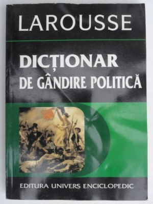 DICTIONAR DE GANDIRE POLITICA , LAROUSSE , AUTORI , OPERE , NOTIUNI DE DOMINIQUE COLAS , foto