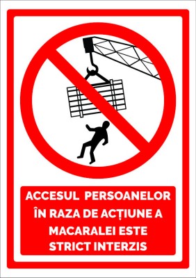 Indicator pentru accesul persoanelor in raza de actiune a macaralei este strict interzis foto
