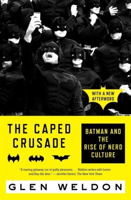 The Caped Crusade: Batman and the Rise of Nerd Culture