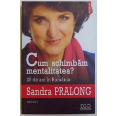 CUM SCHIMBAM MENTALITATEA IN ROMANIA? 25 DE ANI IN ROMANIA de SANDRA PRALONG, 2014