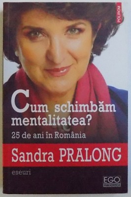 CUM SCHIMBAM MENTALITATEA IN ROMANIA? 25 DE ANI IN ROMANIA de SANDRA PRALONG, 2014 foto