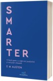 Smarter. 10 lectii pentru o viata mai productiva si mai putin stresanta - Emily M. Austen, Act si Politon