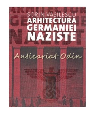 Arhitectura Germaniei Naziste, Sorin Vasilescu, 2012 foto